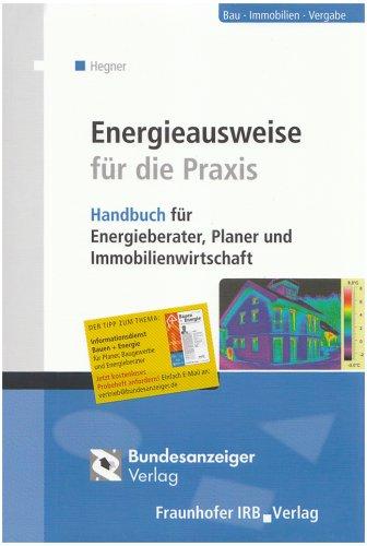 Energieausweise für die Praxis: Handbuch für Energieberater, Planer und Immobilienwirtschaft