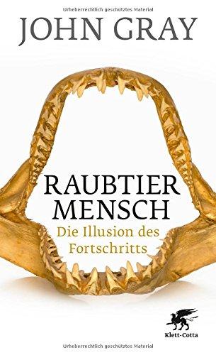 Raubtier Mensch: Die Illusion des Fortschritts