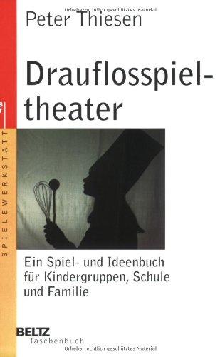 Drauflosspieltheater: Ein Spiel- und Ideenbuch für Kindergruppen, Schule und Familie (Beltz Taschenbuch / Spielewerkstatt)