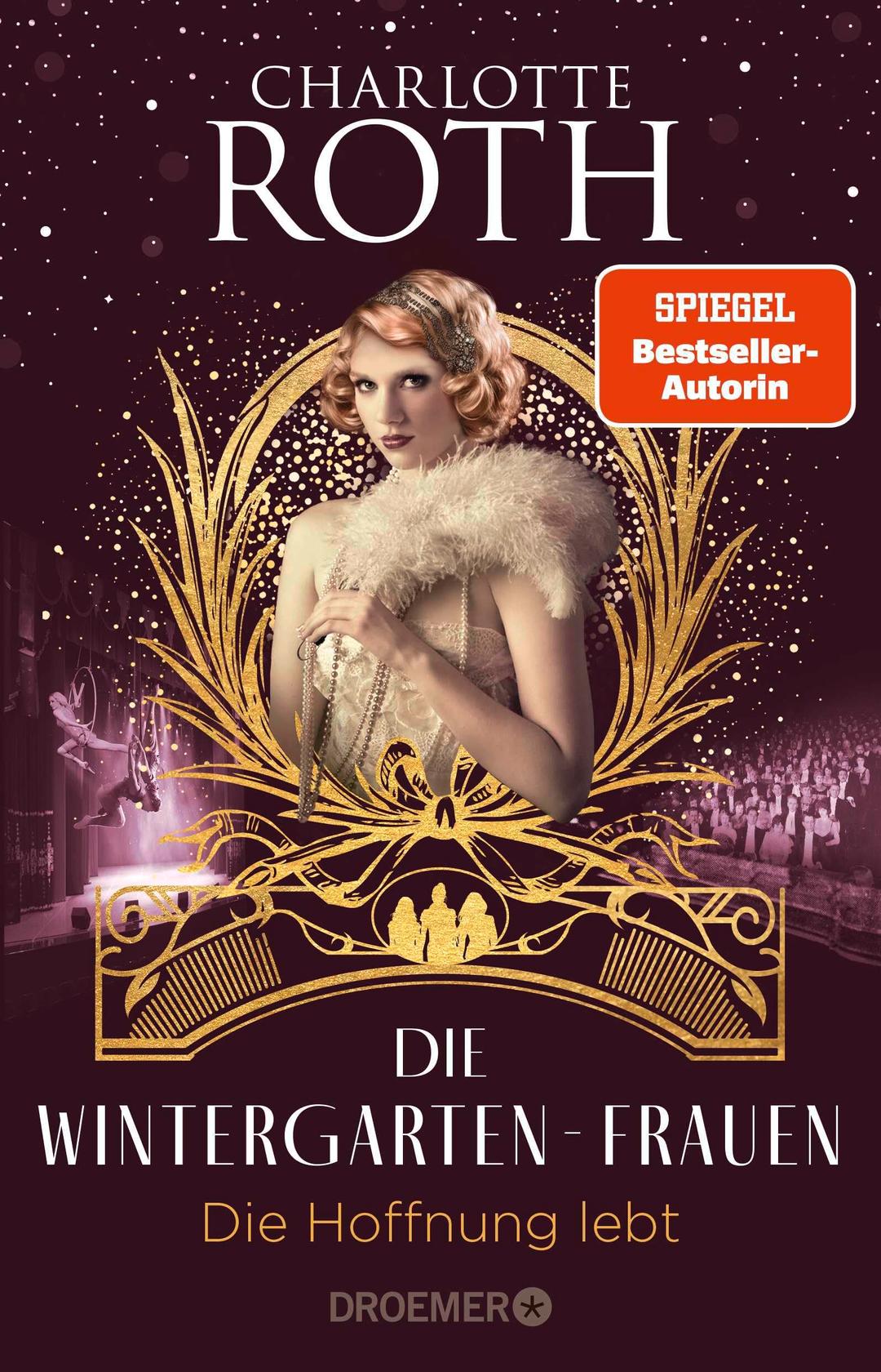 Die Wintergarten-Frauen. Die Hoffnung lebt: Roman | In finsteren Zeiten bringen drei Künstlerinnen Licht ins Dunkel. Der Abschluss der Wintergarten-Trilogie in Berlin. (Die Wintergarten-Saga, Band 3)