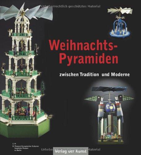 Weihnachtspyramiden zwischen Tradition und Moderne: Aus der Sammlung des Museums Europäischer Kulturen - Staatliche Museen zu Berlin