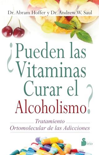 Pueden las Vitaminas Curar el Alcoholismo? = Vitamins Can Cure Alcoholism?: TRATAMIENTO ORTOMOLECULAR DE LAS ADICCIONES (2014)