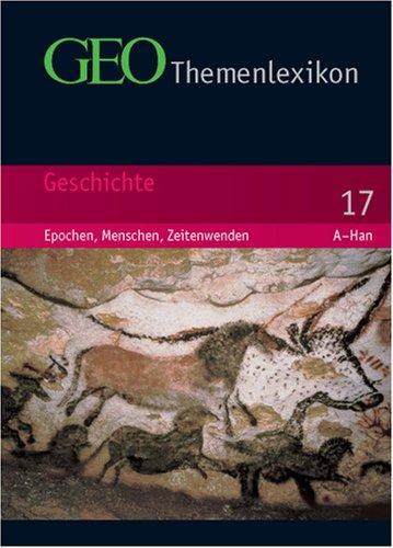 GEO Themenlexikon 17. Geschichte: Epochen, Menschen, Zeitenwenden: BD 17