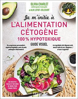 Je m'initie à l'alimentation cétogène : 100 % hypotoxique : guide visuel