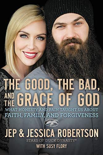 The Good, the Bad, and the Grace of God: What Honesty and Pain Taught Us About Faith, Family, and Forgiveness