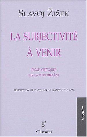 La subjectivité à venir : essais critiques sur la voix obscène