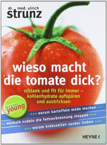 Wieso macht die Tomate dick?: Schlank und fit für immer - Kohlenhydrate aufspüren und austricksen -