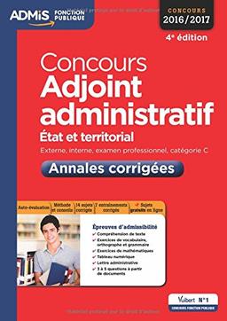 Concours adjoint administratif 2016-2017 : Etat et territorial, externe, interne, examen professionnel, catégorie C : annales corrigées