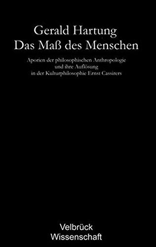 Das Maß des Menschen - Studienausgabe: Aporien der philosophischen Anthropologie und ihre Auflösung in der Kulturphilosophie Ernst Cassirers