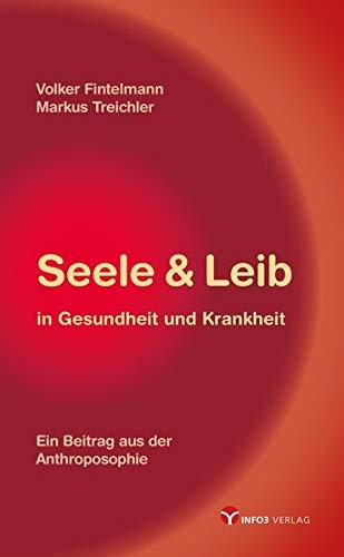 Seele & Leib in Gesundheit und Krankheit: Ein Beitrag aus der Anthroposophie