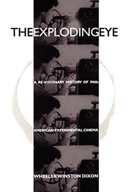 The Exploding Eye: A Re-Visionary History of 1960s American Experimental Cinema (SUNY Series Cultural Studies in Cinema/Video) (The Suny Series, Cultural Studies in Cinema/Video)