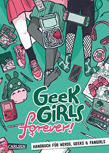 Geek Girls forever!: Handbuch für Nerds, Geeks und Fangirls