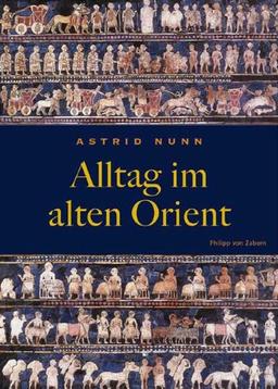 Alltag im alten Orient (Zaberns Bildbaende Zur Archaeologie)