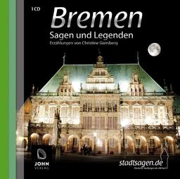 Bremer Sagen und Legenden: Stadtsagen und Geschichte der Stadt Bremen