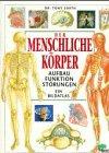 Der menschliche Körper. Ein Bildatlas. Aufbau, Funktion, Störungen