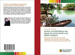 Análise microbiológica das águas de consumo de uma aldeia indígena: Águas servidas para consumo de indígenas, seu nível de contaminação e associação com doenças gastrointestinais