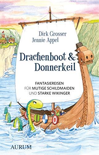 Drachenboot & Donnerkeil: Fantasiereisen für mutige Schildmaiden und starke Wikinger