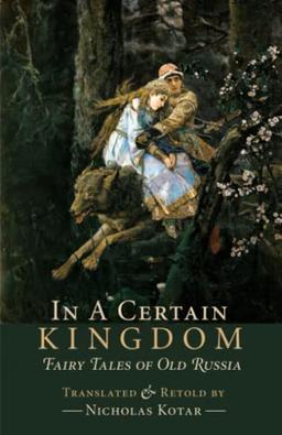 In a Certain Kingdom: Fairy Tales of Old Russia (Russian Fairy Tales and Myths, Band 1)