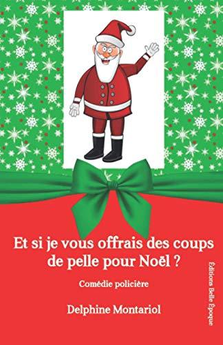 Et si je vous offrais des coups de pelle pour Noël ?: Comédie policière (Les enquêtes de Chloé, Band 1)