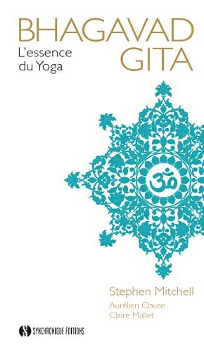 Bhagavad Gîtâ : l'essence du yoga