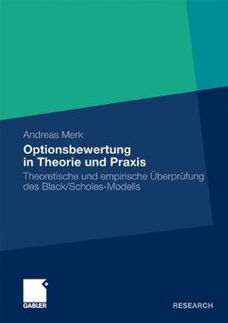 Optionsbewertung in Theorie und Praxis: Theoretische und empirische Überprüfung des Black/Scholes-Modells (German Edition)