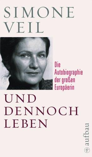 Und dennoch leben: Die Autobiographie der großen Europäerin