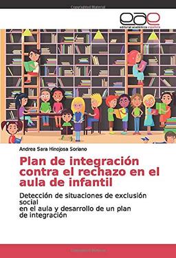 Plan de integración contra el rechazo en el aula de infantil: Detección de situaciones de exclusión social en el aula y desarrollo de un plan de integración