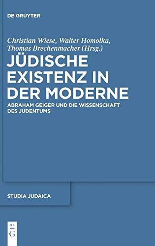 Jüdische Existenz in der Moderne: Abraham Geiger und die Wissenschaft des Judentums (Studia Judaica, 57, Band 57)