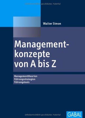 Managementkonzepte von A bis Z: Managementtheorien, Führungsstrategien, Führungstools