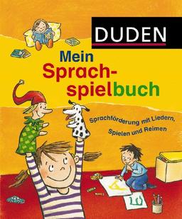 Duden - Mein Sprachspielbuch: Sprachförderung mit Liedern, Spielen und Reimen