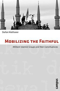 Mobilizing the Faithful: Militant Islamist Groups and their Constituencies (Mikropolitik der Gewalt)