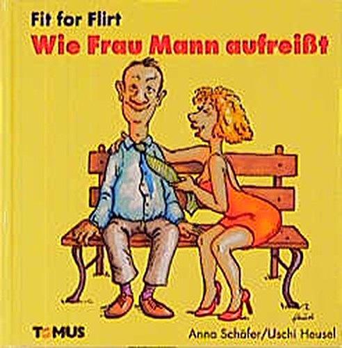 Fit for Flirt: Wie Frau Mann aufreisst (Tomus - Fit for... Bücher)