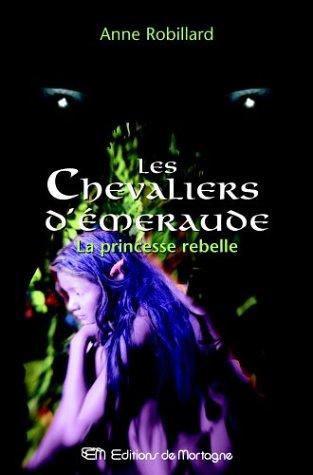 Les Chevaliers d'Emeraude, Tome 4 : La Princesse rebelle