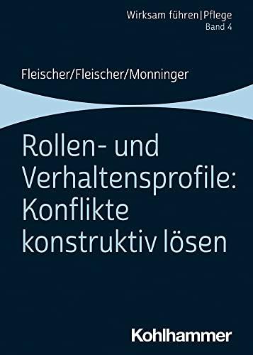 Rollen- und Verhaltensprofile: Konflikte konstruktiv lösen: Band 4 (Wirksam führen | Pflege, 4, Band 4)