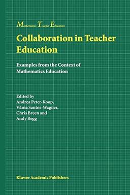 Collaboration in Teacher Education: Examples From The Context Of Mathematics Education (Mathematics Teacher Education) (Mathematics Teacher Education, 1, Band 1)