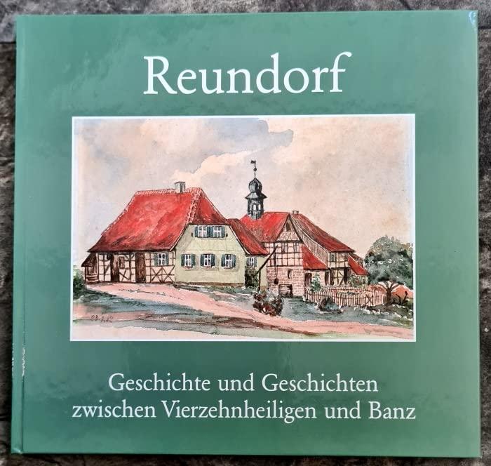 Reundorf: Geschichte und Geschichten zwischen Vierzehnheiligen und Banz