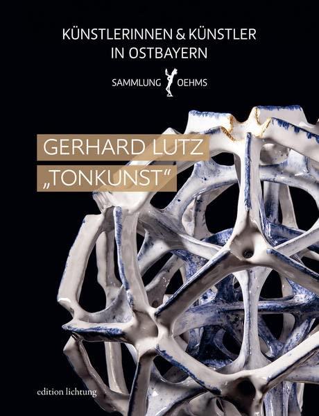 Gerhard Lutz "Tonkunst" (Künstlerinnen und Künstler in Ostbayern: Sammlung Oehms)