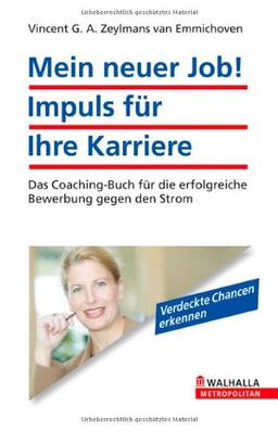 Mein neuer Job! Impuls für Ihre Karriere: Das Coaching-Buch für die erfolgreiche Bewerbung gegen den Strom