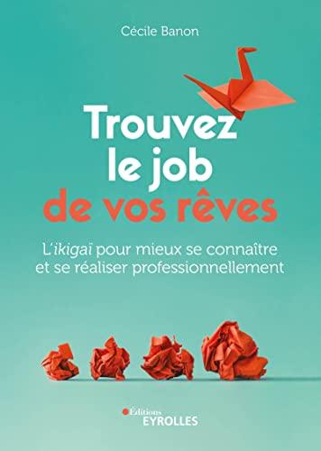 Trouvez le job de vos rêves : l'ikigaï pour mieux se connaître et se réaliser professionnellement