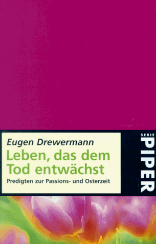 Leben, das dem Tod entwächst. Predigten zur Passions- und Fastenzeit.