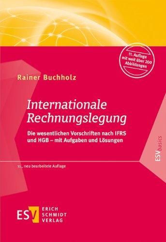 Internationale Rechnungslegung: Die wesentlichen Vorschriften nach IFRS und HGB - mit Aufgaben und Lösungen