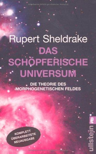 Das schöpferische Universum: Die Theorie des Morphogenetischen Feldes