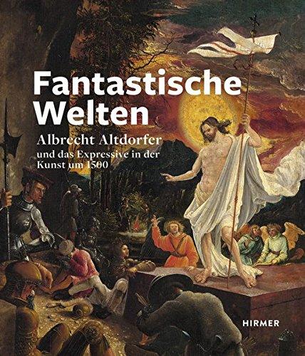 Fantastische Welten: Albrecht Altdorfer und das Expressive in der Kunst um 1500