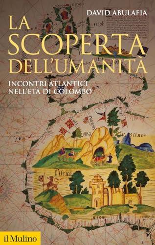 La scoperta dell'umanità. Incontri atlantici nell'età di Colombo (Storica paperbacks)