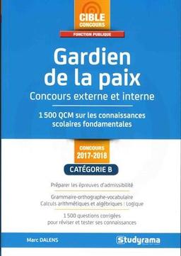 Gardien de la paix : concours externe et interne 2017-2018, catégorie B : 1.500 QCM sur les connaissances scolaires fondamentales