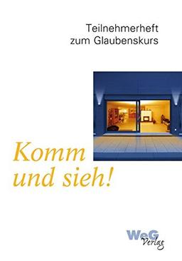 Komm und sieh!: Teilnehmerheft zum Glaubenskurs