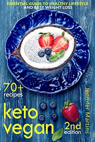 Keto Vegan: Essential Guide to Healthy Lifestyle and Easy Weight Loss; With 70 Proven, Simple and Delicious Vegetarian Ketogenic Recipes; Second Edition (Easy Vegan, Band 2)