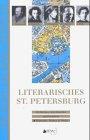 Literarisches Sankt Petersburg: 50 Dichter und Schriftsteller  - Wohnorte und Wirken. Mit hist. und akt. Stadtplänen