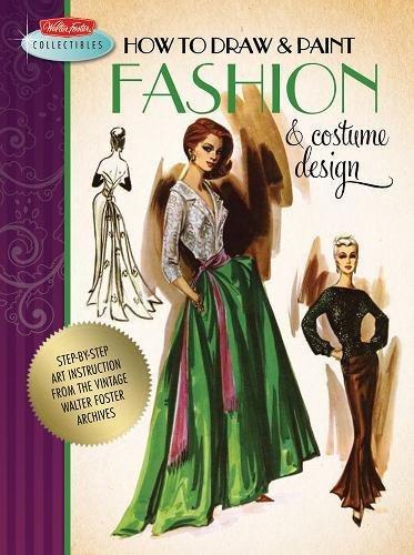 How to Draw & Paint Fashion & Costume Design (Walter Foster Collectibles)