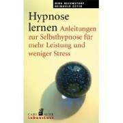 Hypnose lernen. Anleitungen zur Selbsthypnose für mehr Leistung und weniger Stress